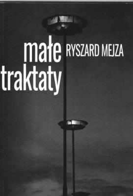 Małe traktaty. Autor: Mejza Ryszard. SmakLiter.pl Okładka książki Małe traktaty