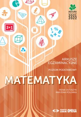 Matematyka Matura 2021/22 Arkusze egzaminacyjne poziom podstawowy. Autor: Irena Ołtuszyk, Marzena Polewka. SmakLiter.pl Okładka książki Matematyka Matura 2021/22 Arkusze egzaminacyjne poziom podstawowy