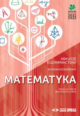 Matematyka Matura 2021/22 Arkusze egzaminacyjne poziom rozszerzony. Autor: Irena Ołtuszyk, Marzena Polewka. SmakLiter.pl Okładka książki Matematyka Matura 2021/22 Arkusze egzaminacyjne poziom rozszerzony