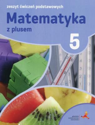Matematyka SP 5 Z Plusem Zeszyt Ćwiczeń Podst.GWO. Autor: P. Zarzycki, M. Tokarska, A. Orzeszek. SmakLiter.pl Okładka książki Matematyka SP 5 Z Plusem Zeszyt Ćwiczeń Podst.GWO