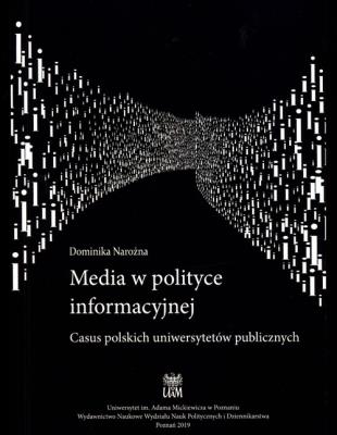 Media w polityce informacyjnej Casus polskich uniwersytetów publicznych. Autor: Narożna Dominika. SmakLiter.pl Okładka książki Media w polityce informacyjnej Casus polskich uniwersytetów publicznych