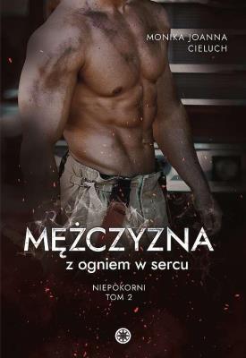 Mężczyzna z ogniem w sercu. Autor: Monika Joanna Cieluch. SmakLiter.pl Okładka książki Mężczyzna z ogniem w sercu