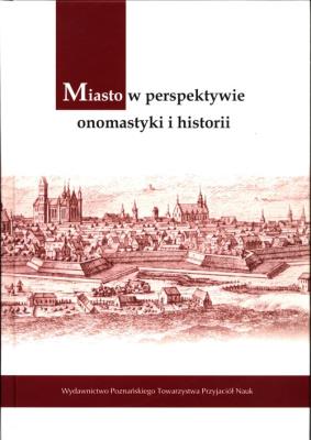 Miasto w perspektywie onomastyki i historii. Autor: Irena Sarnowska-Giefing Magdalena Graf. SmakLiter.pl Okładka książki Miasto w perspektywie onomastyki i historii