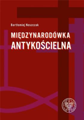 Międzynarodówka antykościelna. Autor: Bartłomiej Noszczak. SmakLiter.pl Okładka książki Międzynarodówka antykościelna