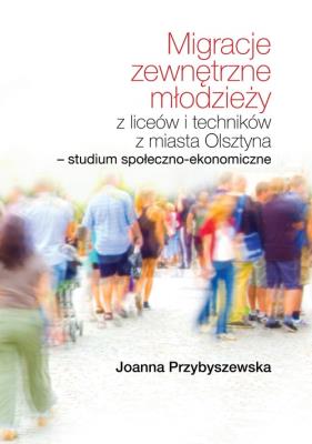 Migracje zewnętrzne młodzieży z liceów i... Autor: Joanna Przybyszewska. SmakLiter.pl Okładka książki Migracje zewnętrzne młodzieży z liceów i..
