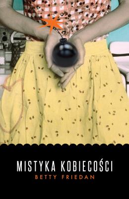 Mistyka kobiecości. Autor: Friedan Betty. SmakLiter.pl Okładka książki Mistyka kobiecości