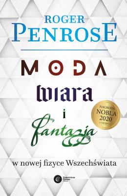 Moda, wiara i fantazja we współczesnej fizyce Wszechświata wyd. 2. Autor: Roger Penrose. SmakLiter.pl Okładka książki Moda, wiara i fantazja we współczesnej fizyce Wszechświata wyd. 2