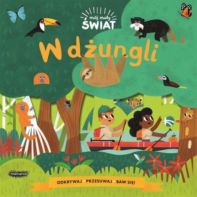 Mój mały świat. W dżungli. Autor: Allison Black. SmakLiter.pl Okładka książki Mój mały świat. W dżungli