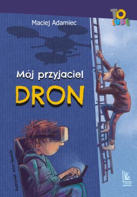 Mój przyjaciel dron (9+). Autor: Adamiec Maciej. SmakLiter.pl Okładka książki Mój przyjaciel dron (9+)