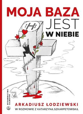 Moja baza jest w niebie. Autor: Arkadiusz Łodziewski. SmakLiter.pl Okładka książki Moja baza jest w niebie