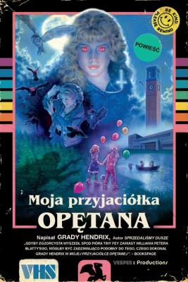 Moja przyjaciółka opętana. Autor: Grady Hendrix. SmakLiter.pl Okładka książki Moja przyjaciółka opętana