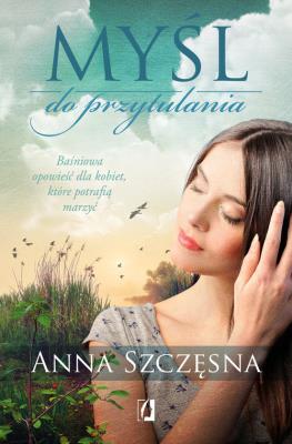 Myśl do przytulania. Autor: Szczęsna Anna. SmakLiter.pl Okładka książki Myśl do przytulania