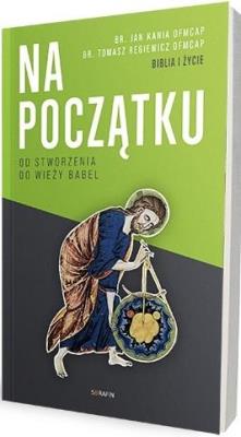 Na początku. Od stworzenia do wieży Babel. Autor: br. Jan Kania OFMCap, br. Tomasz Regiewicz OFMCap. SmakLiter.pl Okładka książki Na początku. Od stworzenia do wieży Babel