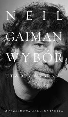 Neil Gaiman: Utwory wybrane. Autor: Gaiman Neil. SmakLiter.pl Okładka książki Neil Gaiman: Utwory wybrane