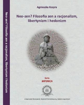 Neo-zen Filozofia zen a racjonalizm, libertynizm hedonizm. Autor: Agnieszka Kozyra. SmakLiter.pl Okładka książki Neo-zen Filozofia zen a racjonalizm, libertynizm hedonizm