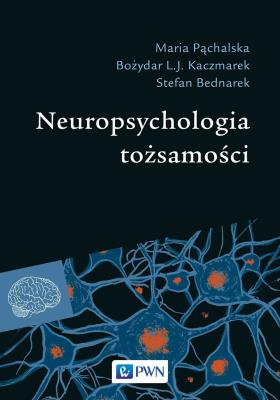 Neuropsychologia tożsamości. Autor: Pąchalska Maria, Kaczmarek Bożydar L.J., Stefan Bednarek. SmakLiter.pl Okładka książki Neuropsychologia tożsamości