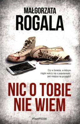 Nic o tobie nie wiem. Autor: Rogala Małgorzata. SmakLiter.pl Okładka książki Nic o tobie nie wiem