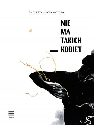 Nie ma takich kobiet. Autor: Nowakowska Violetta. SmakLiter.pl Okładka książki Nie ma takich kobiet