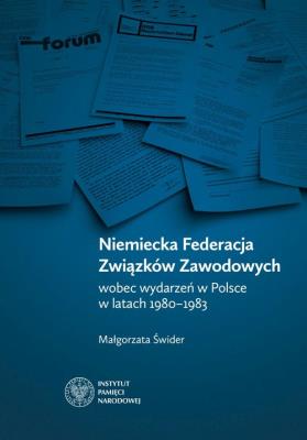Okładka książki Niemiecka Federacja Związków Zawodowych wobec wydarzeń w Polsce w latach 1980-1983