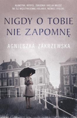 Nigdy o tobie nie zapomnę. Autor: Zakrzewska-Bielawska Agnieszka. SmakLiter.pl Okładka książki Nigdy o tobie nie zapomnę