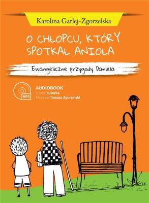 O chłopcu, który spotkał anioła audiobook. Autor: Karolina Garlej-Zgorzelska. SmakLiter.pl Okładka książki O chłopcu, który spotkał anioła audiobook