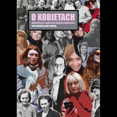 Okładka książki O kobietach. Biograficzne i społeczne wymiary kobiecości