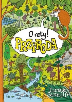 O rety! Przyroda w.2018. Autor: Tomasz Samojlik. SmakLiter.pl Okładka książki O rety! Przyroda w.2018