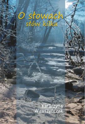 O słowach słów kilka. Autor: Katarzyna Wawrzyńczak. SmakLiter.pl Okładka książki O słowach słów kilka