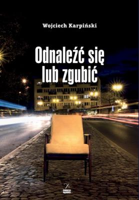 Odnaleźć się lub zgubić. Autor: Karpiński Wojciech. SmakLiter.pl Okładka książki Odnaleźć się lub zgubić