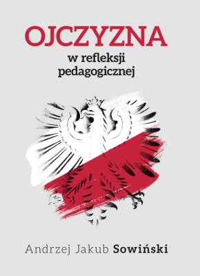 Ojczyzna w refleksji pedagogicznej. Autor: Sowiński J. Andrzej. SmakLiter.pl Okładka książki Ojczyzna w refleksji pedagogicznej
