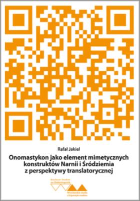 Onomastykon jako element mimetycznych konstruktów Narnii i Śródziemia z perspektywy translatorycznej. Autor: Jakiel Rafał. SmakLiter.pl Okładka książki Onomastykon jako element mimetycznych konstruktów Narnii i Śródziemia z perspektywy translatorycznej