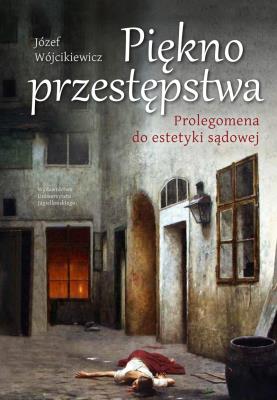 Piękno przestępstwa. Autor: Józef Wójcikiewicz. SmakLiter.pl Okładka książki Piękno przestępstwa