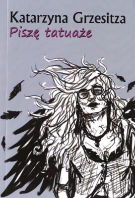 Piszę tatuaże. Autor: Katarzyna Grzesitza. SmakLiter.pl Okładka książki Piszę tatuaże