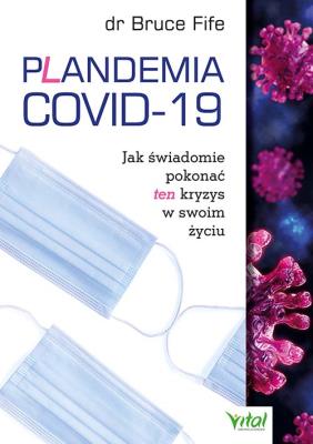 Plandemia COVID-19. Jak świadomie pokonać ten kryzys w swoim życiu. Autor: Bruce Fife. SmakLiter.pl Okładka książki Plandemia COVID-19. Jak świadomie pokonać ten kryzys w swoim życiu