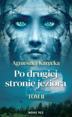 Po drugiej stronie jeziora T.2. Autor: Agnieszka Karecka. SmakLiter.pl Okładka książki Po drugiej stronie jeziora T.2