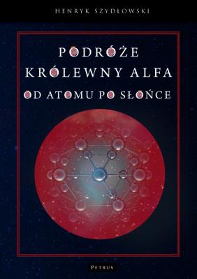 Okładka książki Podróże królewny Alfa. Od atomu po słońce