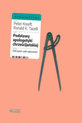 Podstawy apologetyki chrześcijańskiej. Setki pytań, setki odpowiedzi. Autor: Ronald K. Tacelli, Kreeft Peter. SmakLiter.pl Okładka książki Podstawy apologetyki chrześcijańskiej. Setki pytań, setki odpowiedzi