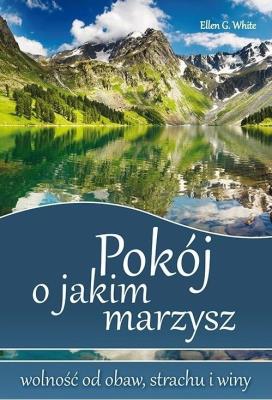 Pokój o jakim marzysz. Autor: Ellen G. White. SmakLiter.pl Okładka książki Pokój o jakim marzysz