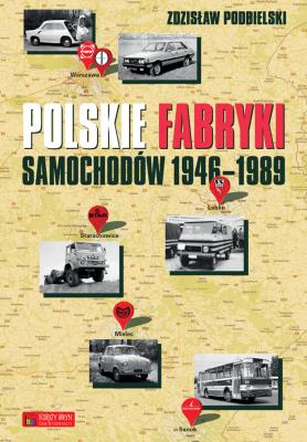 Polskie fabryki samochodów 1946-1989. Autor: Podbielski Zdzisław. SmakLiter.pl Okładka książki Polskie fabryki samochodów 1946-1989
