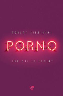 Porno. Jak oni ro robią?. Autor: Ziębiński Robert. SmakLiter.pl Okładka książki Porno. Jak oni ro robią?