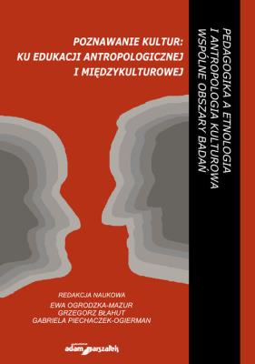 Poznawanie kultur: ku edukacji antropologicznej i międzykulturowej. Autor: Ewa Ogrodzka-Mazur (red.), Błahut Grzegorz. SmakLiter.pl Okładka książki Poznawanie kultur: ku edukacji antropologicznej i międzykulturowej