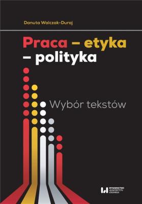 Praca etyka polityka. Autor: Walczak-Duraj Danuta. SmakLiter.pl Okładka książki Praca etyka polityka