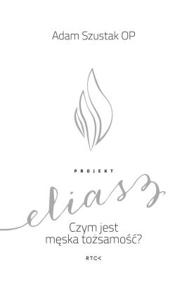 Okładka książki Projekt Eliasz. Czym jest męska tożsamość?