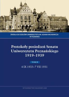 Okładka książki Protokoły posiedzeń Senatu Uniwersytetu Poznańskiego 1919-1939. Tom II, 4 IX 1925-7 VII 1931