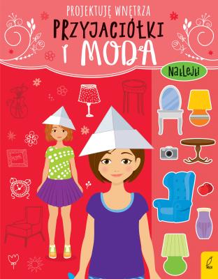 Okładka książki Przyjaciółki i moda Projektuję wnętrza