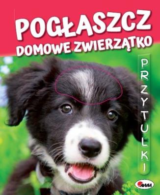 Przytulki. Pogłaszcz domowe zwierzątko. Autor: Natalia Kawałko-Dzikowska. SmakLiter.pl Okładka książki Przytulki. Pogłaszcz domowe zwierzątko