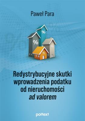 Redystrybucyjne skutki wprowadzenia podatku od nieruchomości ad valorem. Autor: Para Paweł. SmakLiter.pl Okładka książki Redystrybucyjne skutki wprowadzenia podatku od nieruchomości ad valorem