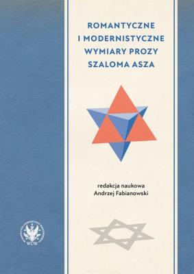 Okładka książki Romantyczne i modernistyczne wymiary prozy Szaloma Asza