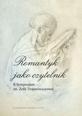 Okładka książki Romantyk jako czytelnik II Sympozjum im. Zofii Trojanowiczowej