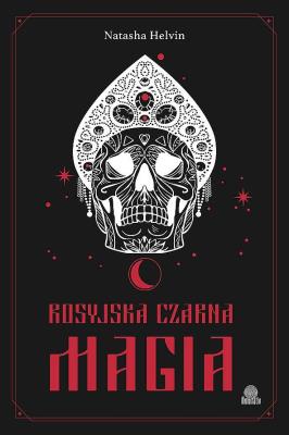 Rosyjska czarna magia. Autor: Natasha Helvin. SmakLiter.pl Okładka książki Rosyjska czarna magia